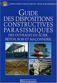 Guide des dispositions constructives parasismiques des ouvrages en acier, béton, bois et en maçonnerie