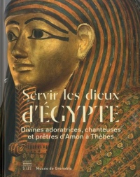 Servir les dieux d'Egypte : Divines adoratrices, chanteuses et prêtres d'Amon à Thèbes