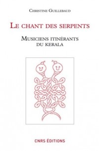 Le chant des serpents. Musiciens itinérants du Kerala (+1DVD-rom)