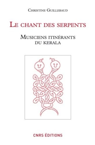 Le chant des serpents. Musiciens itinérants du Kerala (+1DVD-rom)