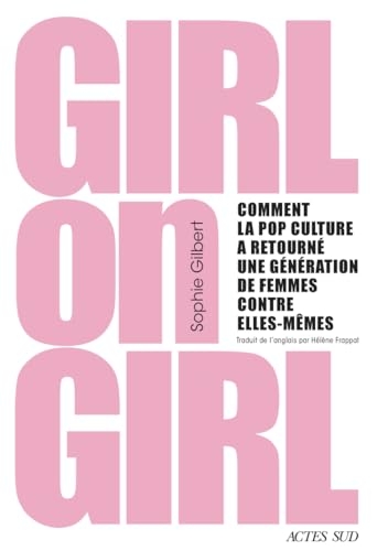 Girl on Girl: Comment la pop culture a tourné une génération de femmes contre elles-mêmes
