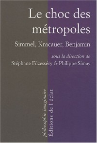 Le choc des métropoles : Simmel, Kracauer, Benjamin