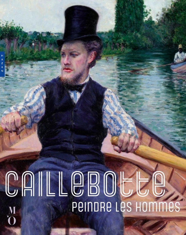 Caillebotte, peindre les hommes Catalogue officiel de l'exposition