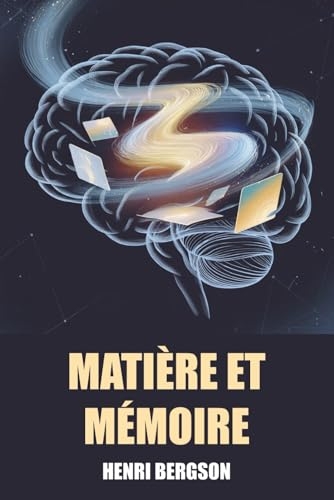 Matière et Mémoire d'Henri Bergson - Édition Originale et Intégrale avec biographie de l'auteur