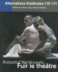Alternatives théâtrales, N° 110-111, 4e trime : Krzysztof Warlikowski : Fuir le théâtre