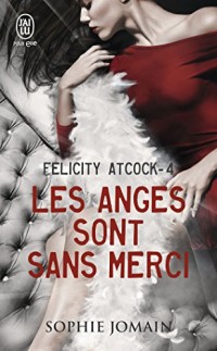 Felicity Atcock, Tome 4 : Les anges sont sans merci