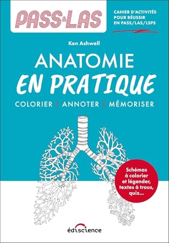 PASS-LAS Anatomie en pratique - Cahier d'activités pour réussir en PASS/LAS/IFSI: Colorier, annoter, mémoriser