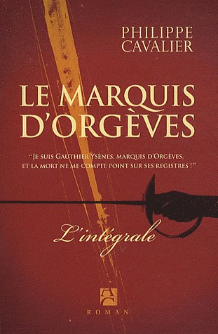 Le marquis d'Orgèves, Tome 1 : Le trésor des Fils de France/Tome 2 : La couronne de cendres/Tome 3 : Le jardin des Épées