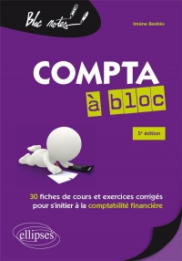 La compta à bloc. 30 fiches de cours et d'exercices corrigés pour s'initier à la comptabilité financière - 5e édition