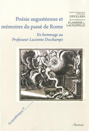 Poésie augustéenne et mémoires du passé de Rome : En hommage au Professeur Lucienne Deschamps