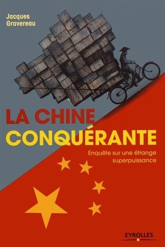 La Chine conquérante: Enquête sur une étrange superpuissance