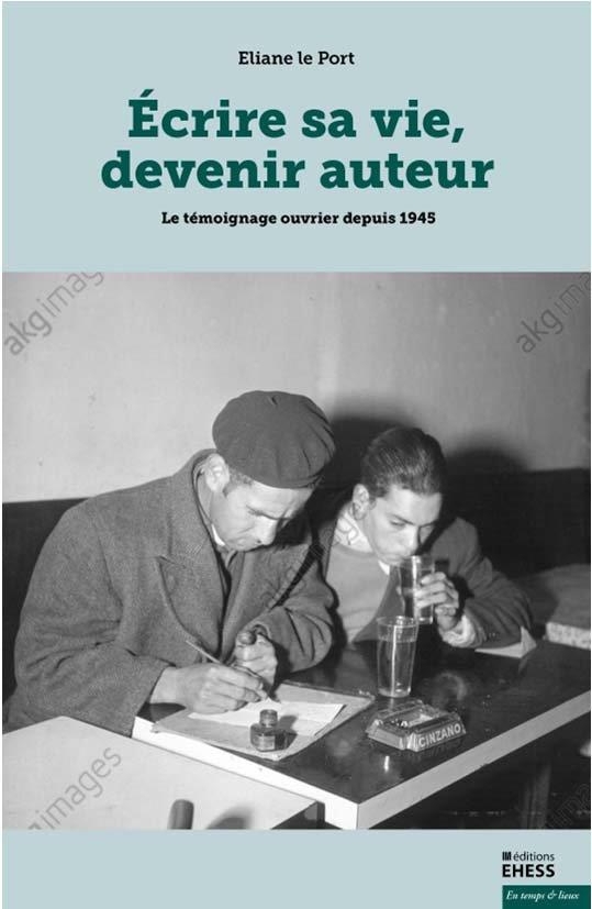 Écrire sa vie, devenir auteur - Le témoignage ouvrier depuis
