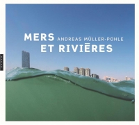 Andreas Muller-Pohle Mers et Rivieres (2005-2007)