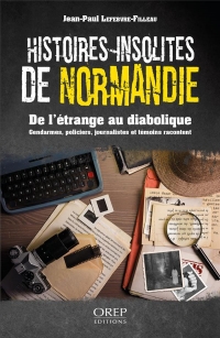 Histoires insolites de Normandie: De l'étrange au diabolique