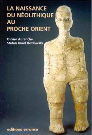 La naissance du Néolithique au Proche-Orient ou Le paradis perdu
