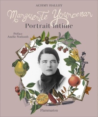 Marguerite Yourcenar : Portrait intime