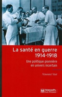 La santé en guerre, 1914-1918 : Une politique pionnière en univers incertain