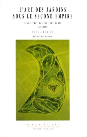 L'Art des jardins sous le second empire : Jean-Pierre Barillet-Deschamps, 1824-1873