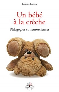 Un bébé à la crèche: Pédagogies et neurosciences