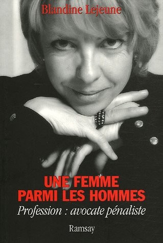 Une femme parmi les hommes : Profession : avocate pénaliste