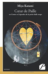 Coeur de Paille: ou Contes et Légendes de la petite balle rouge