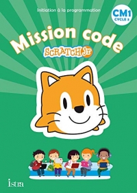 Mission code ! CM1 - Cahier de l'élève - Ed. 2021: Scratch Jr