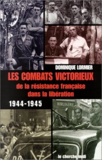 Les Combats victorieux de la résistance française dans la libération 1944-1945