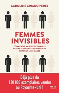 Femmes invisibles - comment le monde est fait par et pour les hommes