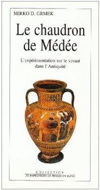 Le Chaudron de Médée. L'expérimentation sur le vivant dans l'Antiquité