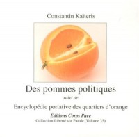 Des pommes politiques suivi de Encyclopédie portative des quartiers d'orange