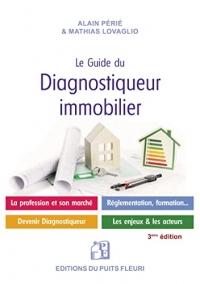 Le guide du diagnostiqueur immobilier: La profession - Le marché - Devenir diagnostiqueur - Réglementation - Les enjeux et les acteurs