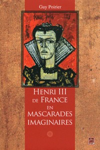 Henri III de France en mascarades imaginaires : Moeurs, humeurs et comportements d'un roi de la Renaissance