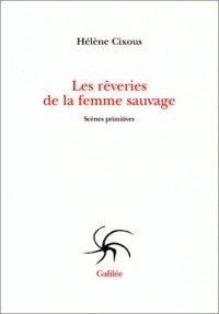 Les rêveries de la femme sauvage : Scènes primitives