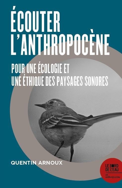 Écouter l’Anthropocène: Pour une écologie et une éthique des paysages sonores