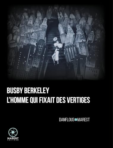 Busby berkeley, l'homme qui fixait des vertiges