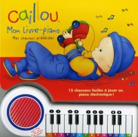 Caillou : Mon livre-piano : Mes chansons préférées
