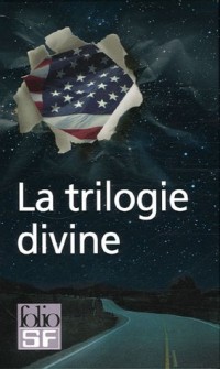 La trilogie divine, I à IV : Radio libre Albemuth - Siva - Invasion divine - La transmigration de Timothy Archer