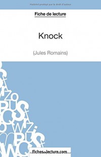 Knock de Jules Romains (Fiche de lecture): Analyse Complète De L'oeuvre