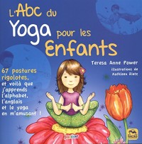 L'ABC du yoga pour les enfants: 67 postures rigolotes,et voilà que j'apprends l'alphabet, l'anglais et le yoga en m'amusant