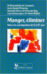 Manger, éliminer - Non à la constipation de 0 à 97 ans