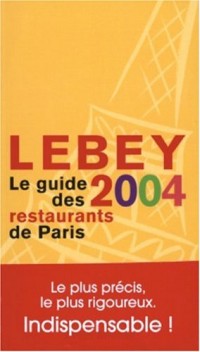 Le Guide Lebey 2004 des restaurants de Paris