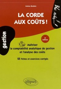 La Corde aux Coûts Maitrîser la Comptabilité Analytique de Gestion et l'Analyse des Coûts.