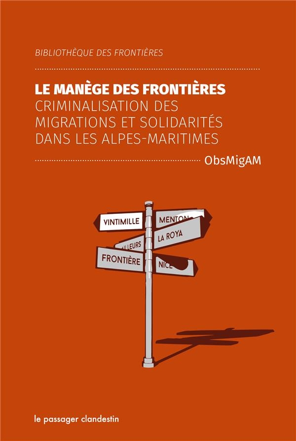 Le Blindage des Frontieres - Criminalisation des Migrations et Solidarites Dans les Alpes-Maritimes