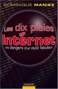 Les dix plaies d'Internet : Les dangers d'un outil fabuleux