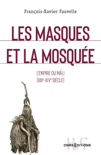 Les masques et la mosquée. Le royaume du Mali (XIII-XIVe siècle)