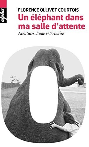 Un Éléphant Dans Ma Salle d'Attente - Aventure d'une vétérinaire - Poche