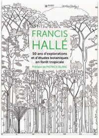 Francis Hallé, 50 ans d'explorations et d'études botaniques en forêt tropicale