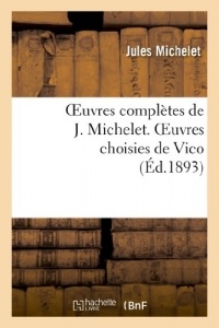 Oeuvres complètes de J. Michelet. Oeuvres choisies de Vico