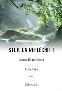 Stop, on réfléchit !: Utopies démocratiques