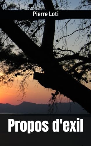 Propos d'exil: Pierre Loti [9798303253407]